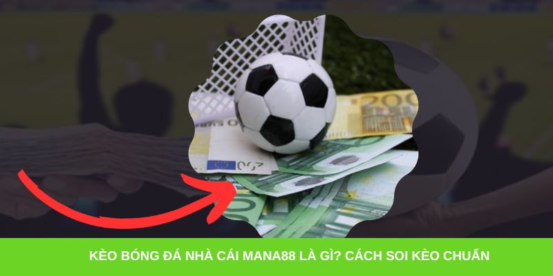 Khám phá kèo bóng đá nhà cái Mana88, hướng dẫn cách đọc kèo, phân tích tỷ lệ và mẹo đặt cược hiệu quả giúp người chơi thắng lớn khi cá độ.